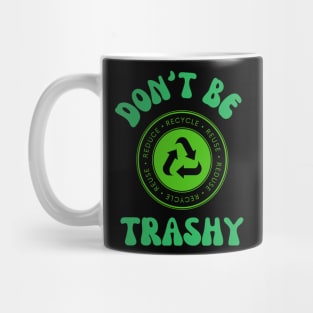 Don't Be Trashy Mug